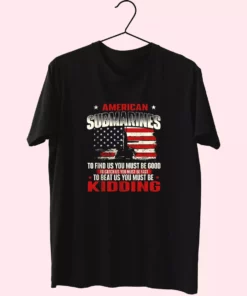 American Submarines Beat Us Must Be Kidding Vetrerans Day T Shirt 1