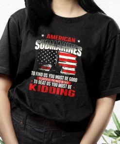 American Submarines Beat Us Must Be Kidding Vetrerans Day T Shirt 2 American Submarines Beat Us Must Be Kidding Vetrerans Day T Shirt 3