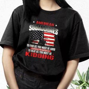 American Submarines Beat Us Must Be Kidding Vetrerans Day T Shirt 3