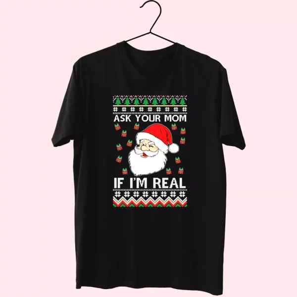 Ask Your Mom If I’M Real Santa Claus T Shirt Xmas Design