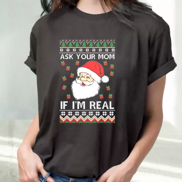 Ask Your Mom If I’M Real Santa Claus T Shirt Xmas Design