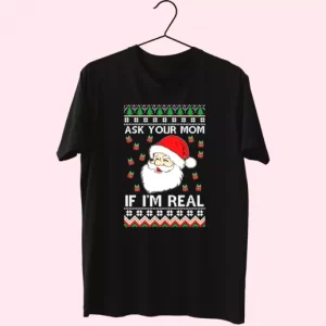 Ask Your Mom If IM Real Santa Claus T Shirt Xmas Design 4