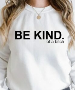 Be Kind Of A Bitch Sweatshirt 2
