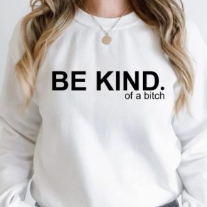 Be Kind Of A Bitch Sweatshirt