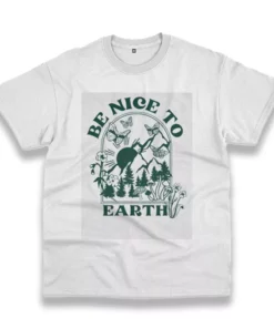 Be Nice To Earth Casual Earth Day T Shirt 1