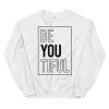 Be You Tiful Sweatshirt