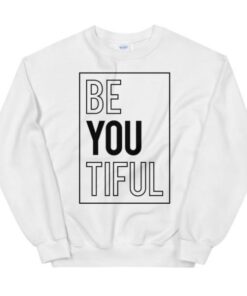 Be You Tiful Sweatshirt 1