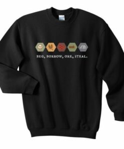 Beg Borrow Ore Steal Sweatshirt 2