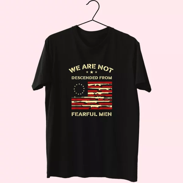 Betsy Ross We Are Not Descended From Fearful Vetrerans Day T Shirt