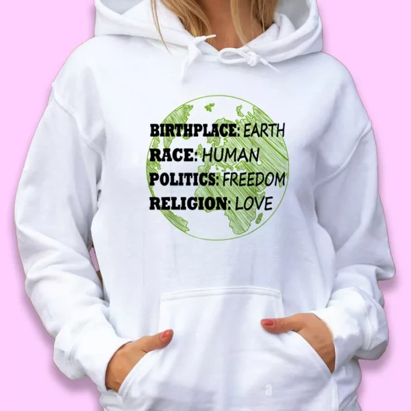 Birthplace Race Human Politics Freedom Love Day Earth Day Hoodie