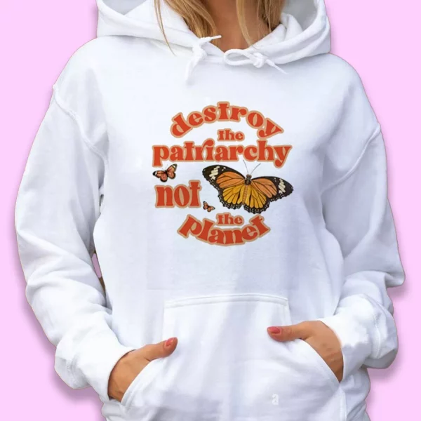 Butterfly Destroy The Patriarchy Not The Planet Day Earth Day Hoodie