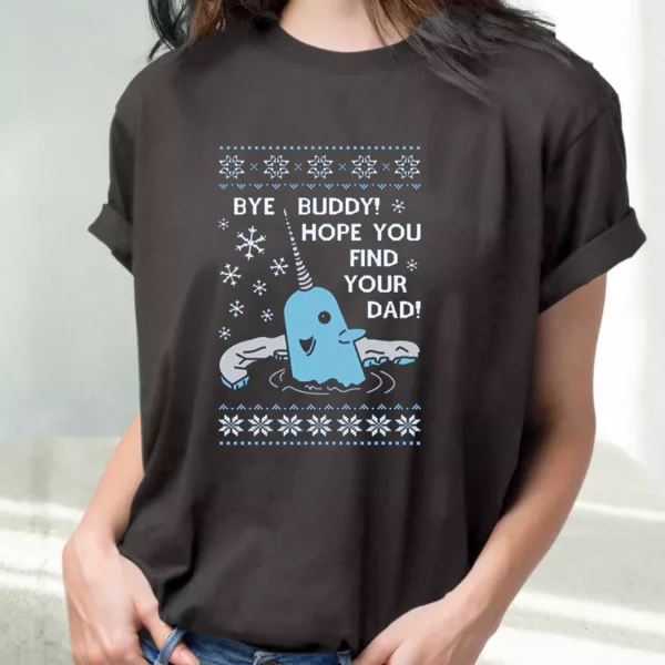 Bye Buddy Hope You Find Your Dad Elf Narwhal T Shirt Xmas Design
