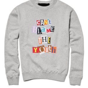 Can’t Blame The Youth Sweatshirt