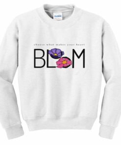 Choose What Makes your Heart Bloom Sweatshirt 1