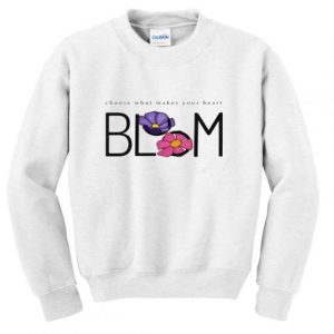 Choose What Makes your Heart Bloom Sweatshirt