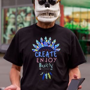 Create Enjoy And Burn Boho Burning Man shirt