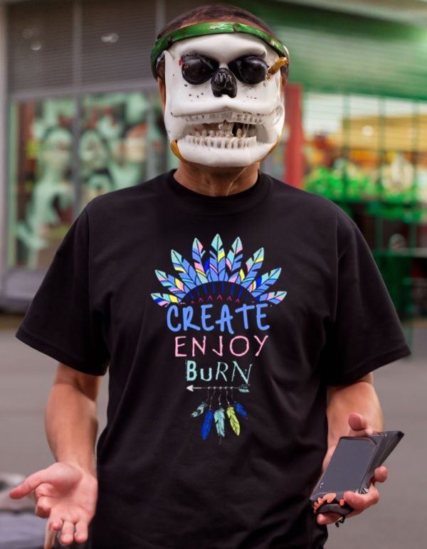 Create Enjoy And Burn Boho Burning Man shirt