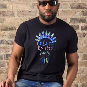 Create Enjoy And Burn Boho Burning Man shirt