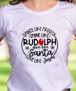 Dance Like Frosty Shine Like Rudolph Give Like Santa Funny Christmas T Shirt 2