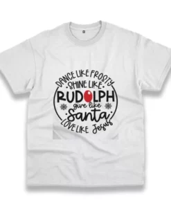Dance Like Frosty Shine Like Rudolph Give Like Santa Funny Christmas T Shirt 4