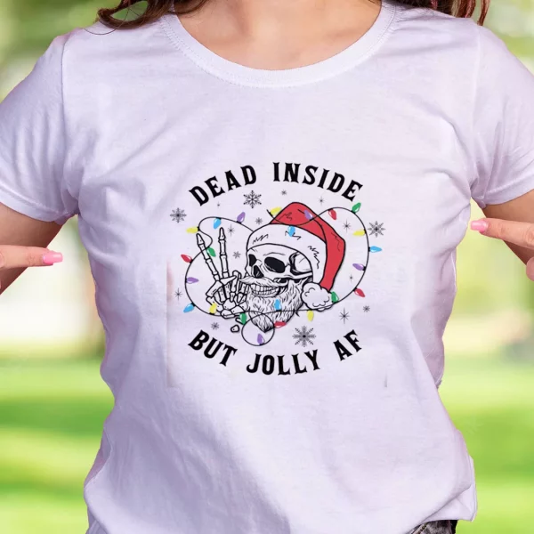 Dead Inside But Jolly Af Funny Christmas T Shirt