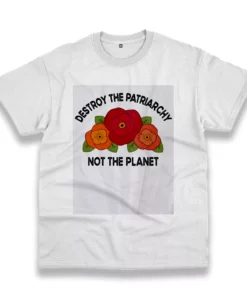 Destroy The Patriarchy Not The Planet Casual Earth Day T Shirt 1