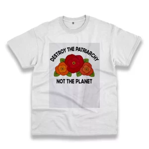 Destroy The Patriarchy Not The Planet Casual Earth Day T Shirt