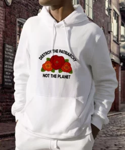 Destroy The Patriarchy Not The Planet Day Earth Day Hoodie 2 Destroy The Patriarchy Not The Planet Day Earth Day Hoodie 3