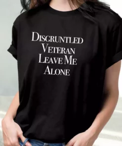 Disgruntled Veteran Leave Me Alone Vetrerans Day T Shirt 2