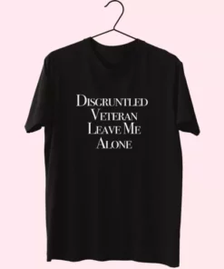 Disgruntled Veteran Leave Me Alone Vetrerans Day T Shirt 4
