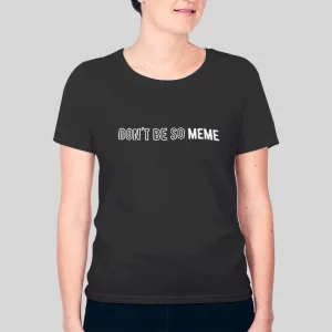 Don’t Be So Meme Hoodie