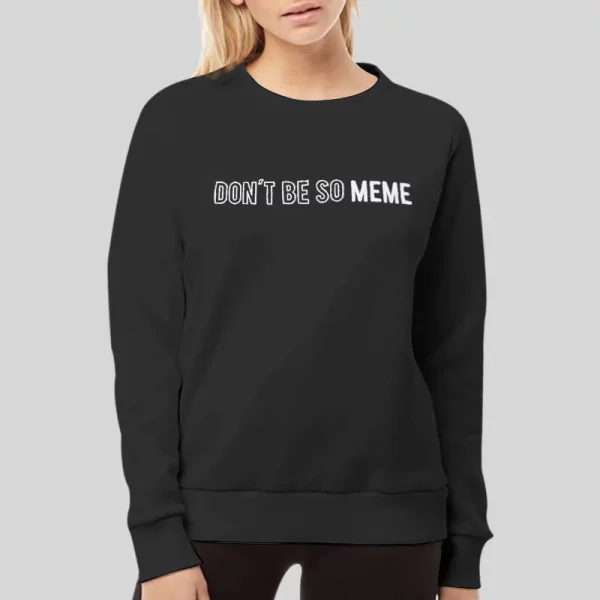 Don’t Be So Meme Hoodie