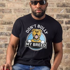 Don’t Bully My Breed T-Shirt