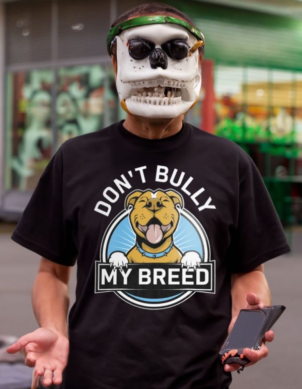Don’t Bully My Breed T-Shirt