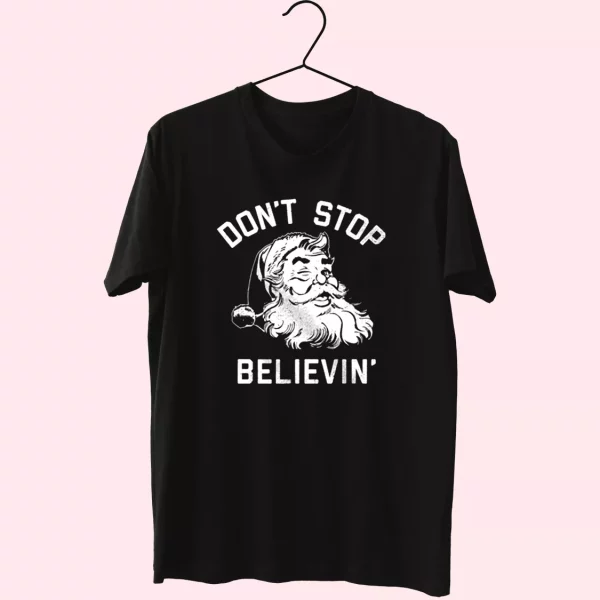 Don’T Stop Believing Santa T Shirt Xmas Design
