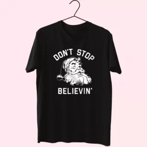 DonT Stop Believing Santa T Shirt Xmas Design 4