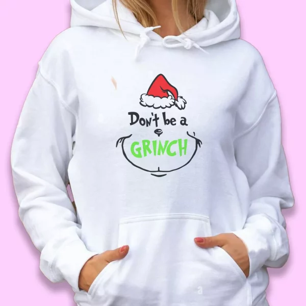 Don’t Be A Grinch Face Thanksgiving Hoodie