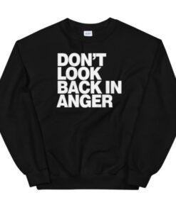 Dont Look Bacc In Anger Sweatshirt 1 Dont Look Bacc In Anger Sweatshirt 2