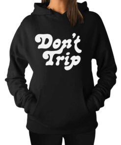 Dont Trip Hoodie 1