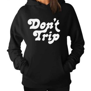 Don’t Trip Hoodie