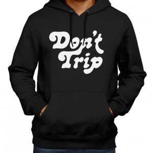 Dont Trip Hoodie 3