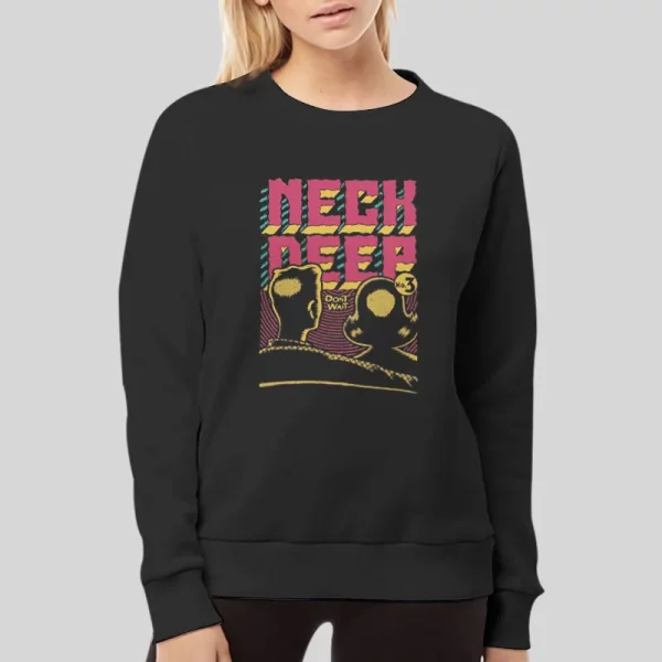 Dont Wait Neck Deep Hoodie