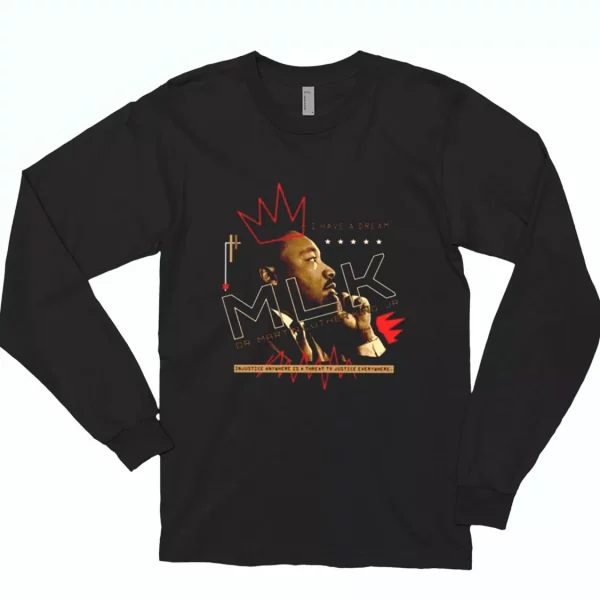 Dr Martin Luther King Jr Injustice Anywhere MLK Long Sleeve T Shirt