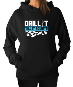 Drill It Till It Squirts Ice Fishing Hoodie 1