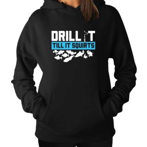 Drill It Till It Squirts Ice Fishing Hoodie