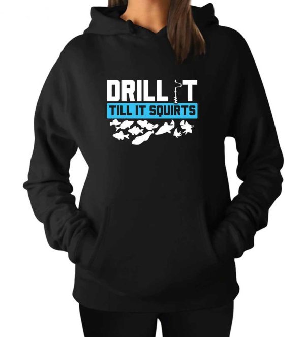 Drill It Till It Squirts Ice Fishing Hoodie