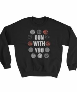 Dun with you Sweatshirt 2