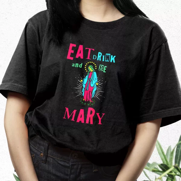 Eat Drink And Be Mary T Shirt Xmas Design