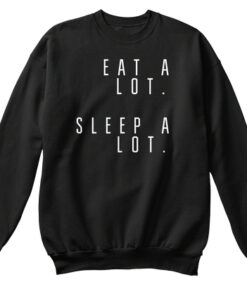 Eat and Sleep is what I do Sweatshirt 1