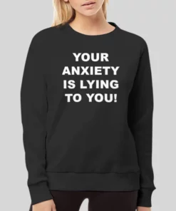 Emotional Positivity Your Anxiety Is Lying To You Hoodie 2 Emotional Positivity Your Anxiety Is Lying To You Hoodie 3